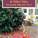 The Camellia Thief & Other Tales: Savannah Sideways Vol. 2